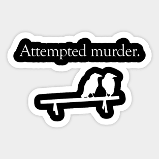 Attempted Murder Sticker